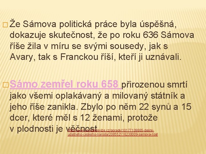 � Že Sámova politická práce byla úspěšná, dokazuje skutečnost, že po roku 636 Sámova