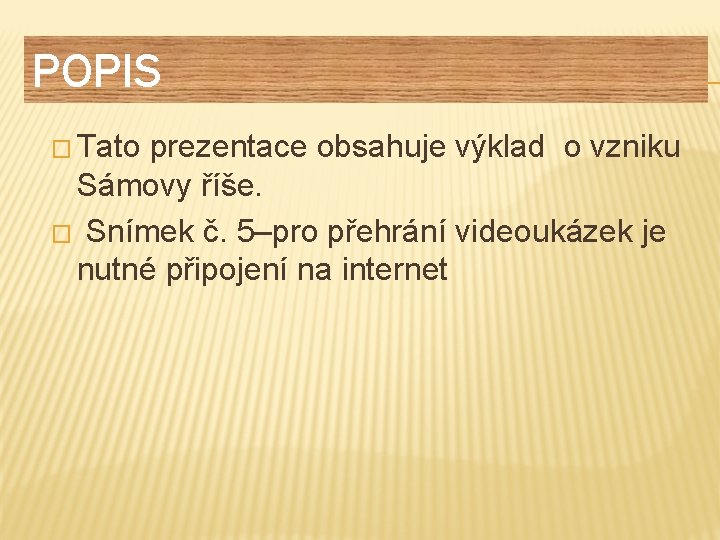 POPIS � Tato prezentace obsahuje výklad o vzniku Sámovy říše. � Snímek č. 5–pro