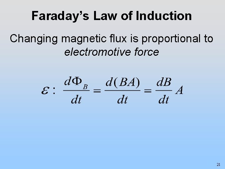 Faraday’s Law of Induction Changing magnetic flux is proportional to electromotive force 21 
