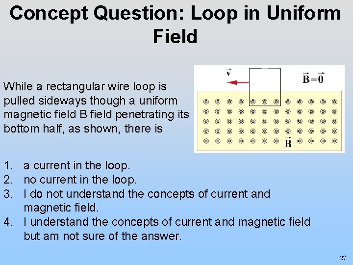 Concept Question: Loop in Uniform Field While a rectangular wire loop is pulled sideways