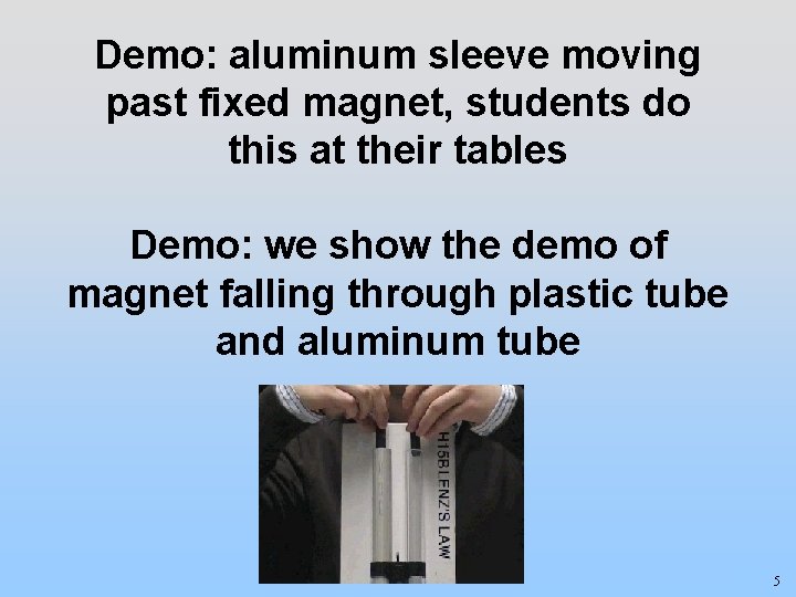 Demo: aluminum sleeve moving past fixed magnet, students do this at their tables Demo: