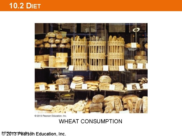 10. 2 DIET WHEAT CONSUMPTION © 2013 Pearson Education, Inc. 