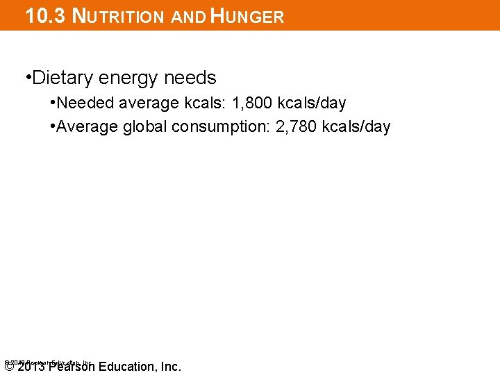 10. 3 NUTRITION AND HUNGER • Dietary energy needs • Needed average kcals: 1,