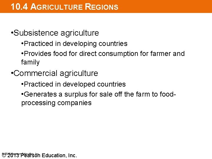 10. 4 AGRICULTURE REGIONS • Subsistence agriculture • Practiced in developing countries • Provides