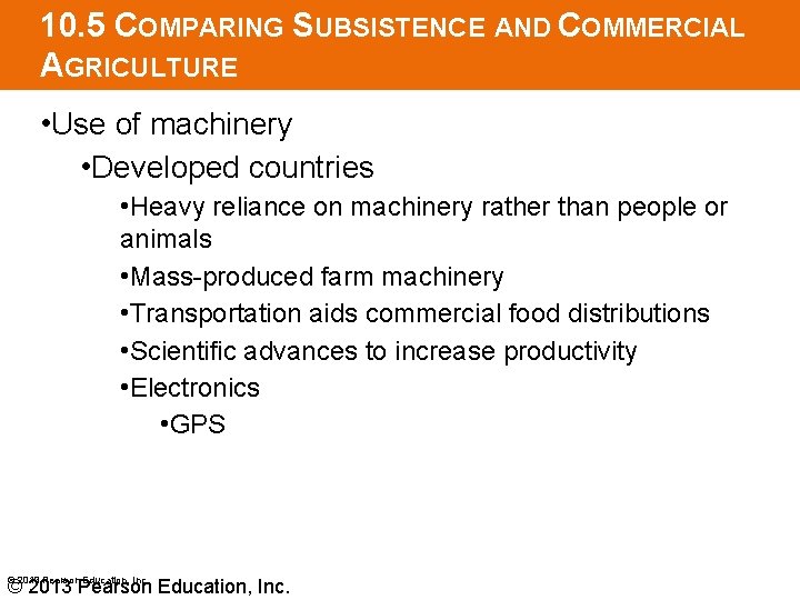 10. 5 COMPARING SUBSISTENCE AND COMMERCIAL AGRICULTURE • Use of machinery • Developed countries