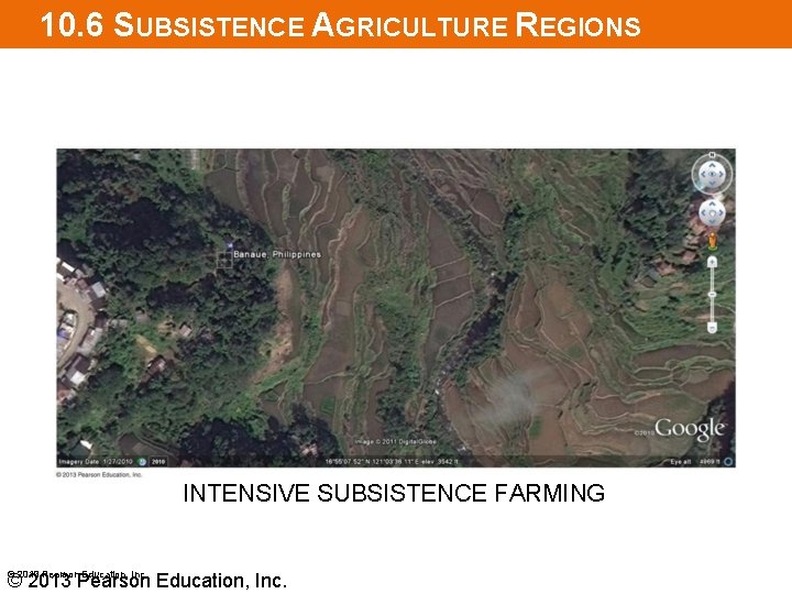 10. 6 SUBSISTENCE AGRICULTURE REGIONS INTENSIVE SUBSISTENCE FARMING © 2013 Pearson Education, Inc. 