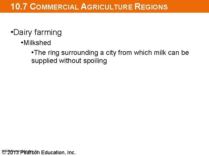 10. 7 COMMERCIAL AGRICULTURE REGIONS • Dairy farming • Milkshed • The ring surrounding