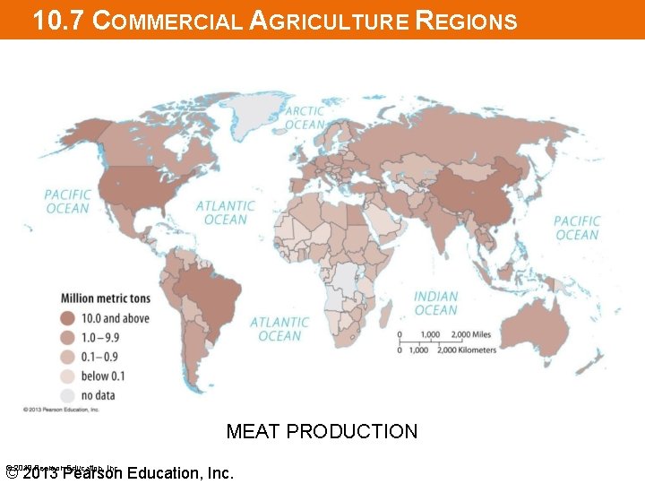 10. 7 COMMERCIAL AGRICULTURE REGIONS MEAT PRODUCTION © 2013 Pearson Education, Inc. 