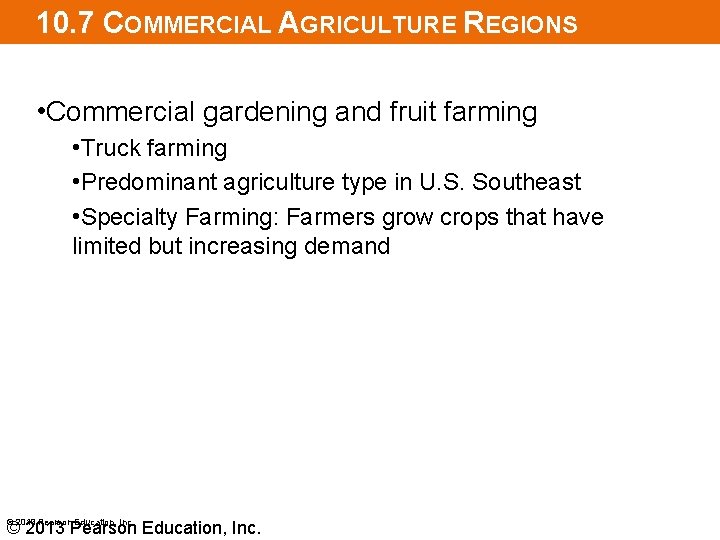 10. 7 COMMERCIAL AGRICULTURE REGIONS • Commercial gardening and fruit farming • Truck farming