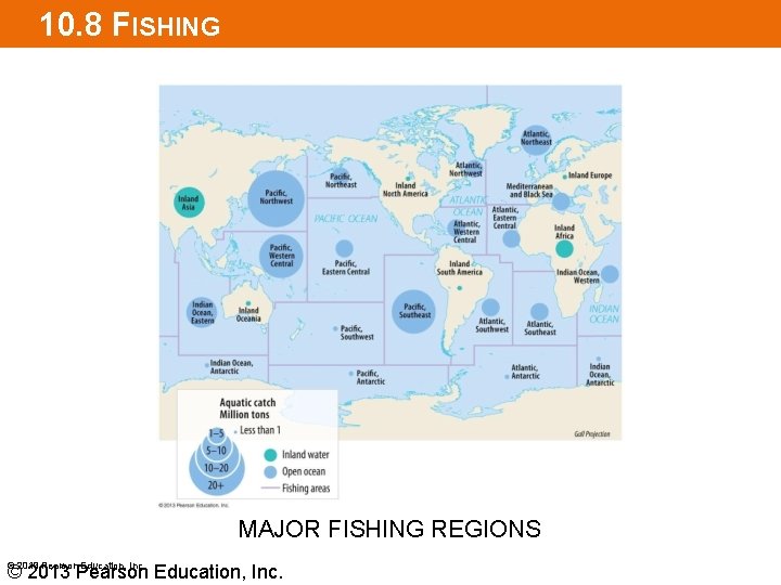 10. 8 FISHING MAJOR FISHING REGIONS © 2013 Pearson Education, Inc. 