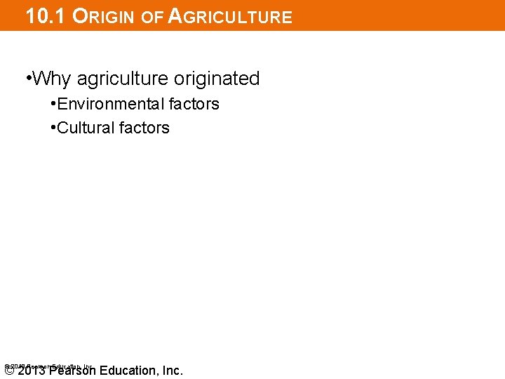 10. 1 ORIGIN OF AGRICULTURE • Why agriculture originated • Environmental factors • Cultural