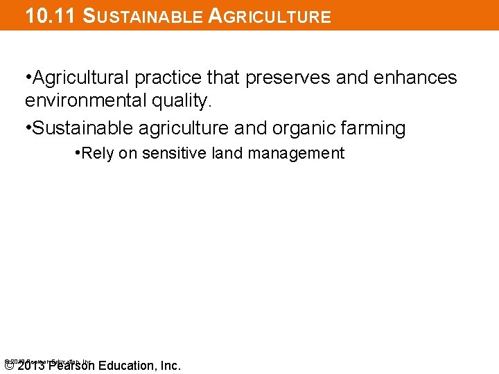 10. 11 SUSTAINABLE AGRICULTURE • Agricultural practice that preserves and enhances environmental quality. •