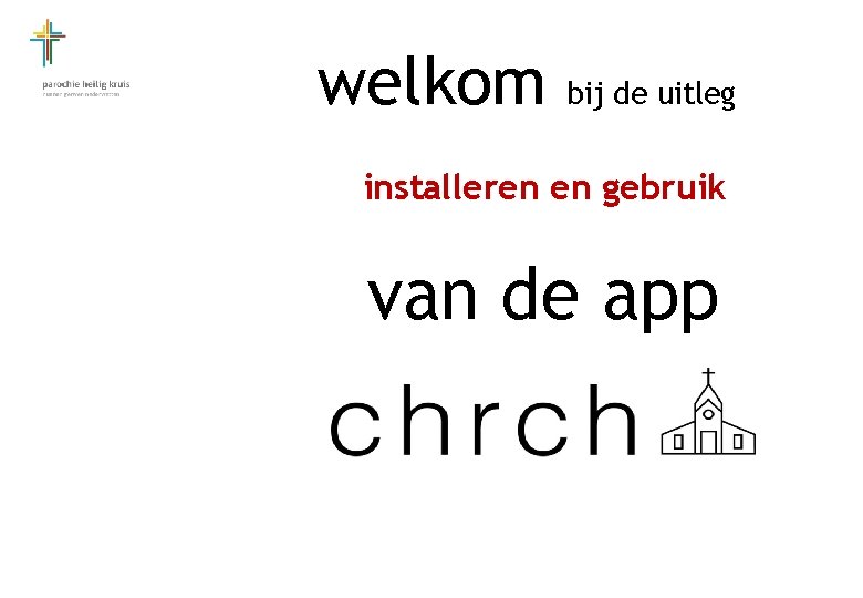 welkom bij de uitleg installeren en gebruik van de app 