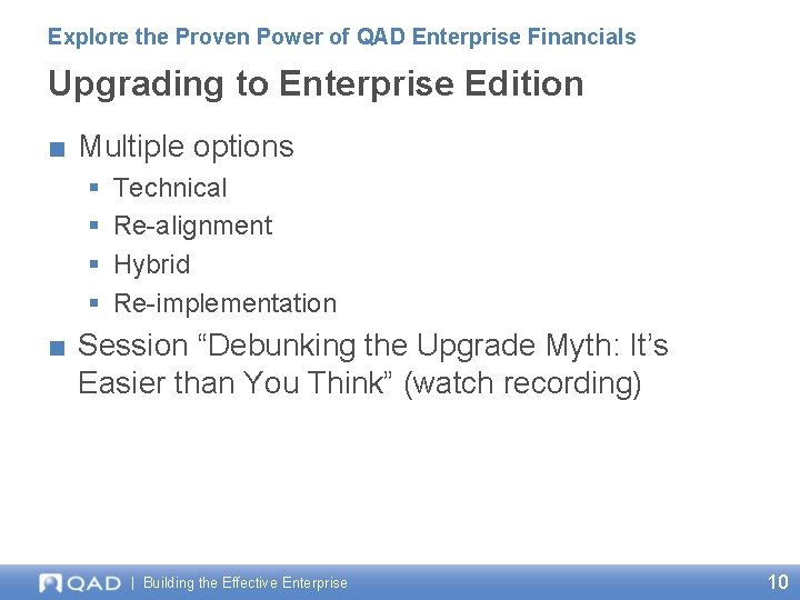 Explore the Proven Power of QAD Enterprise Financials Upgrading to Enterprise Edition ■ Multiple