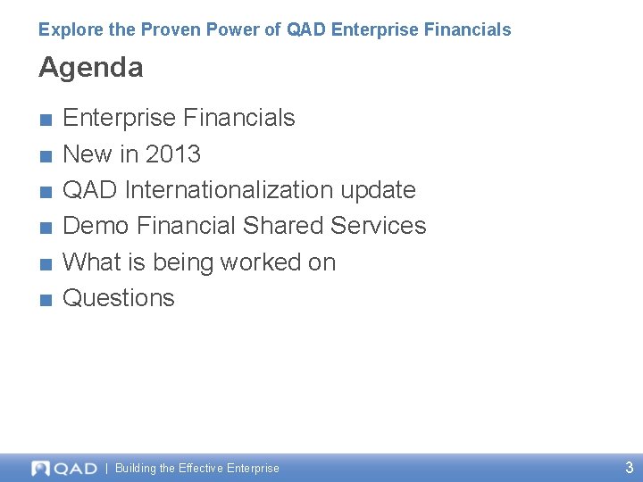 Explore the Proven Power of QAD Enterprise Financials Agenda ■ ■ ■ Enterprise Financials