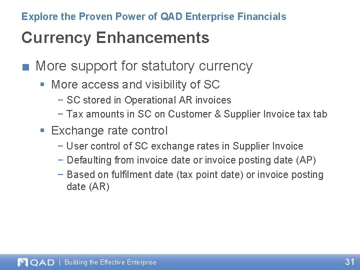 Explore the Proven Power of QAD Enterprise Financials Currency Enhancements ■ More support for