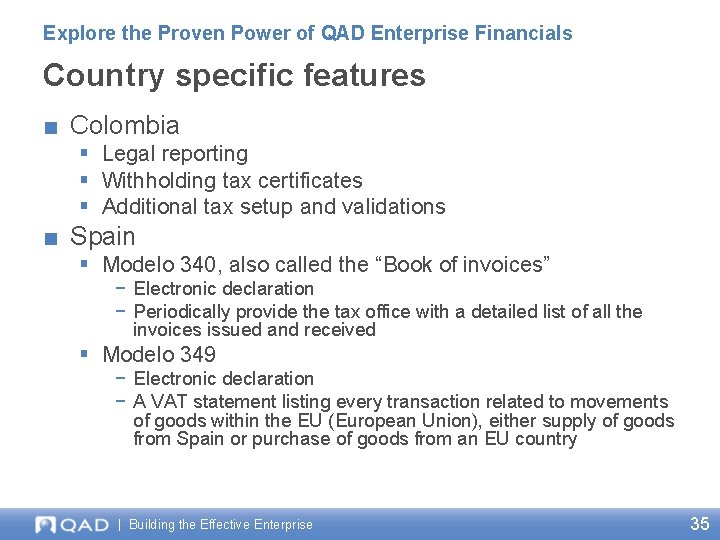 Explore the Proven Power of QAD Enterprise Financials Country specific features ■ Colombia §