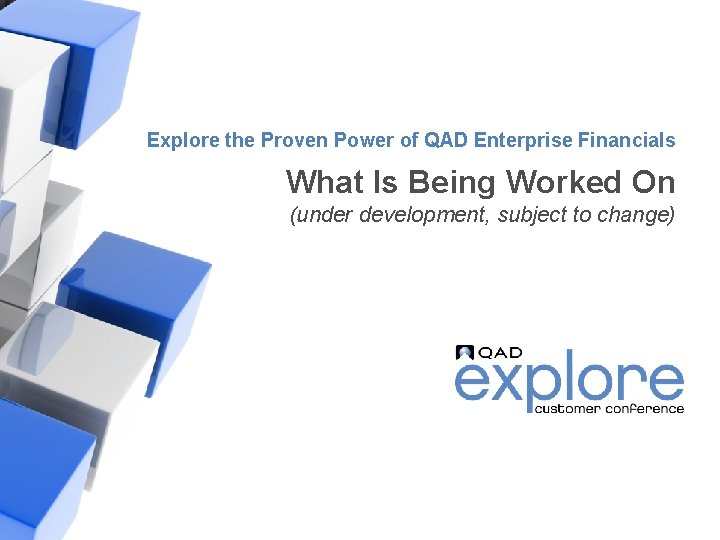 Explore the Proven Power of QAD Enterprise Financials What Is Being Worked On (under
