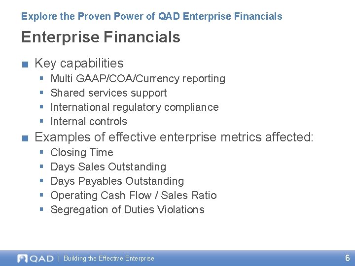 Explore the Proven Power of QAD Enterprise Financials ■ Key capabilities § § Multi