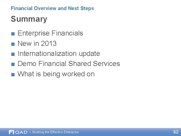 Financial Overview and Next Steps Summary ■ ■ ■ Enterprise Financials New in 2013