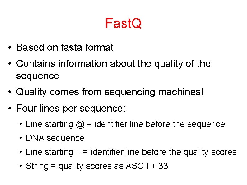Fast. Q • Based on fasta format • Contains information about the quality of