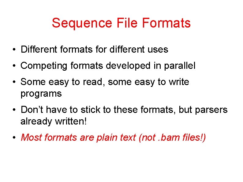 Sequence File Formats • Different formats for different uses • Competing formats developed in