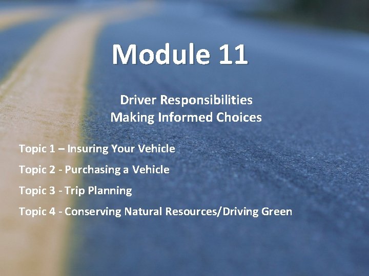 Module 11 Driver Responsibilities Making Informed Choices Topic 1 – Insuring Your Vehicle Topic