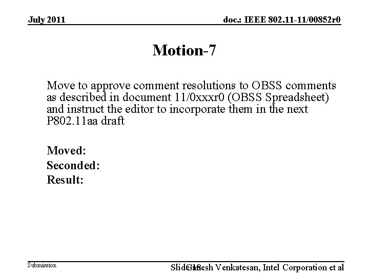 July 2011 doc. : IEEE 802. 11 -11/00852 r 0 Motion-7 Move to approve