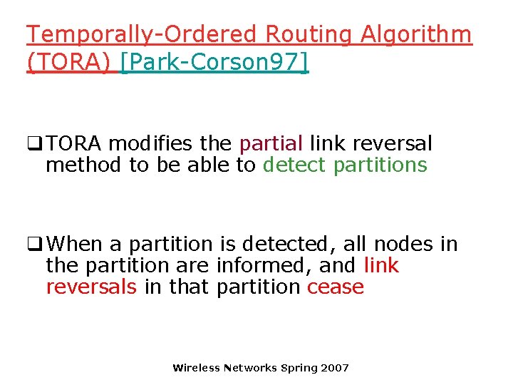 Temporally-Ordered Routing Algorithm (TORA) [Park-Corson 97] q TORA modifies the partial link reversal method