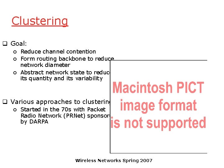 Clustering q Goal: o Reduce channel contention o Form routing backbone to reduce network