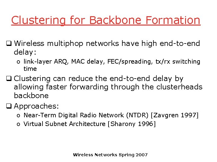 Clustering for Backbone Formation q Wireless multiphop networks have high end-to-end delay: o link-layer