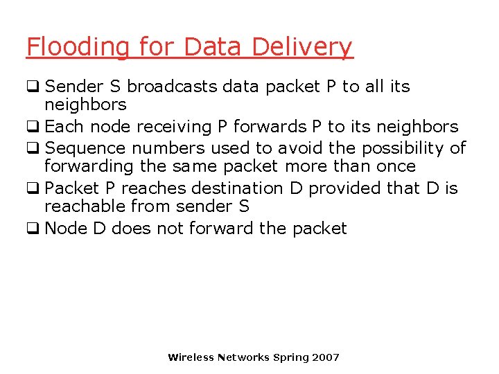 Flooding for Data Delivery q Sender S broadcasts data packet P to all its