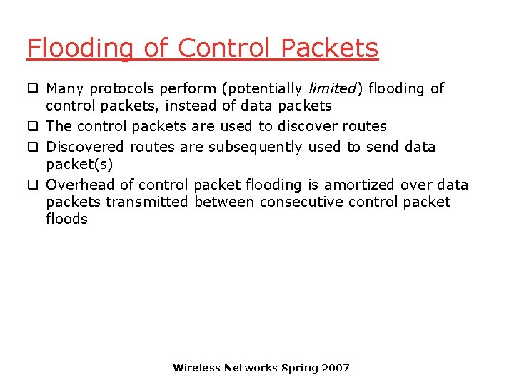 Flooding of Control Packets q Many protocols perform (potentially limited) flooding of control packets,