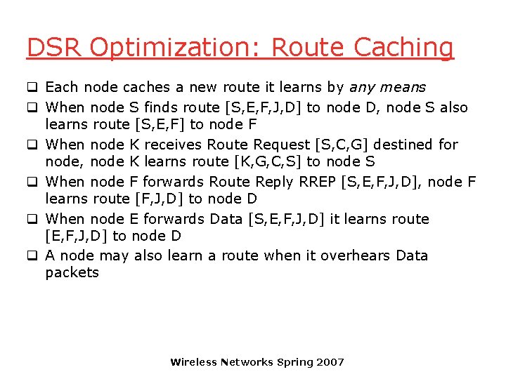 DSR Optimization: Route Caching q Each node caches a new route it learns by