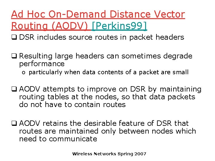 Ad Hoc On-Demand Distance Vector Routing (AODV) [Perkins 99] q DSR includes source routes