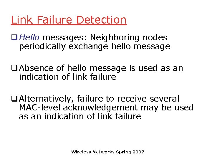 Link Failure Detection q Hello messages: Neighboring nodes periodically exchange hello message q Absence