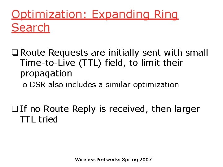 Optimization: Expanding Ring Search q Route Requests are initially sent with small Time-to-Live (TTL)