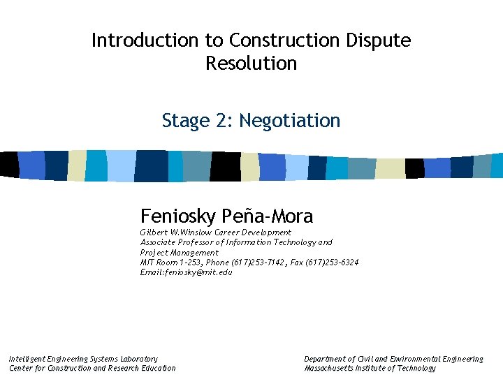 Introduction to Construction Dispute Resolution Stage 2: Negotiation Feniosky Peña-Mora Gilbert W. Winslow Career