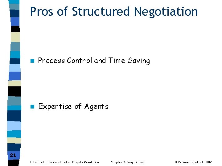 Pros of Structured Negotiation n Process Control and Time Saving n Expertise of Agents