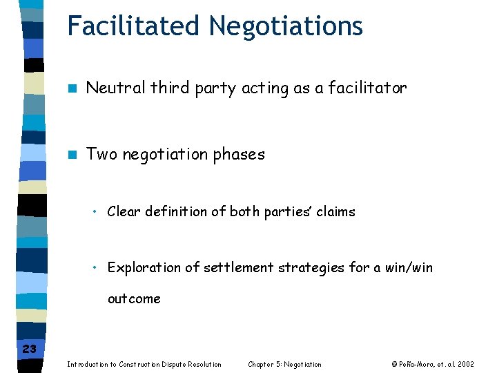 Facilitated Negotiations n Neutral third party acting as a facilitator n Two negotiation phases