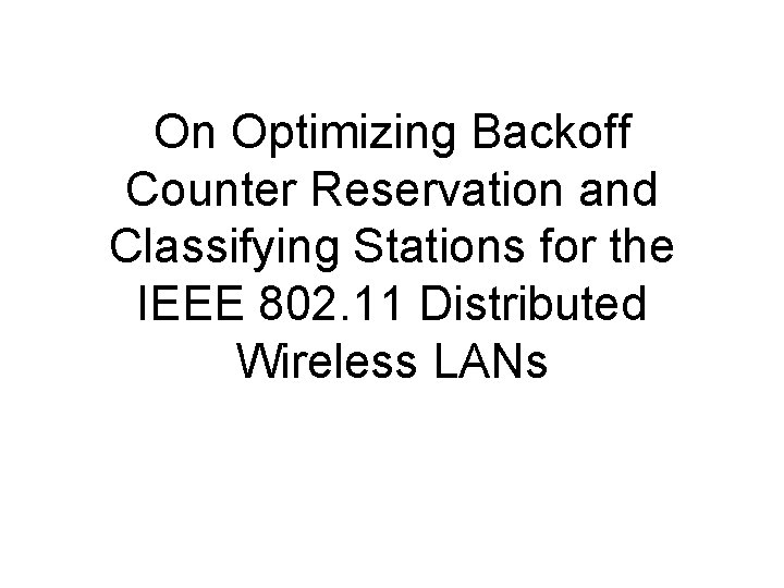 On Optimizing Backoff Counter Reservation and Classifying Stations for the IEEE 802. 11 Distributed