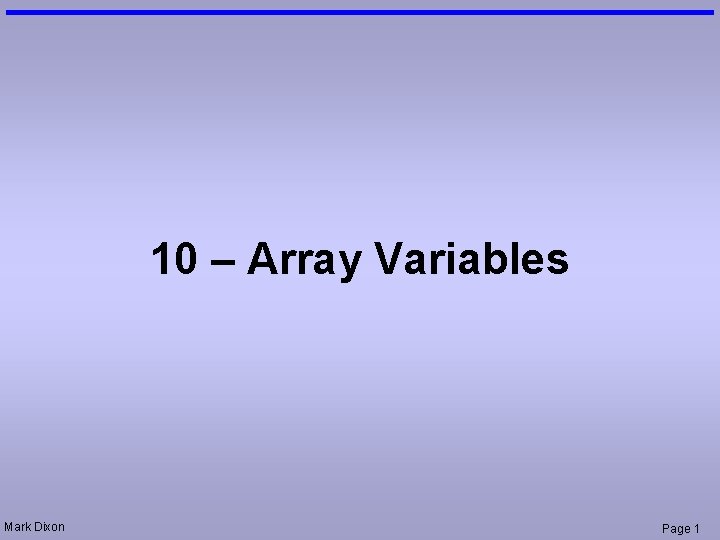 10 – Array Variables Mark Dixon Page 1 