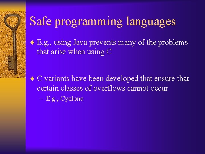 Safe programming languages ¨ E. g. , using Java prevents many of the problems