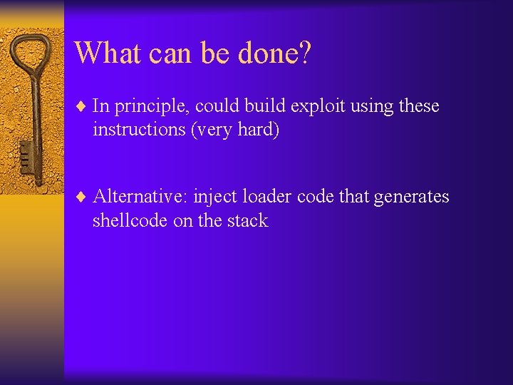 What can be done? ¨ In principle, could build exploit using these instructions (very