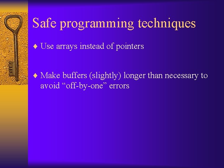 Safe programming techniques ¨ Use arrays instead of pointers ¨ Make buffers (slightly) longer