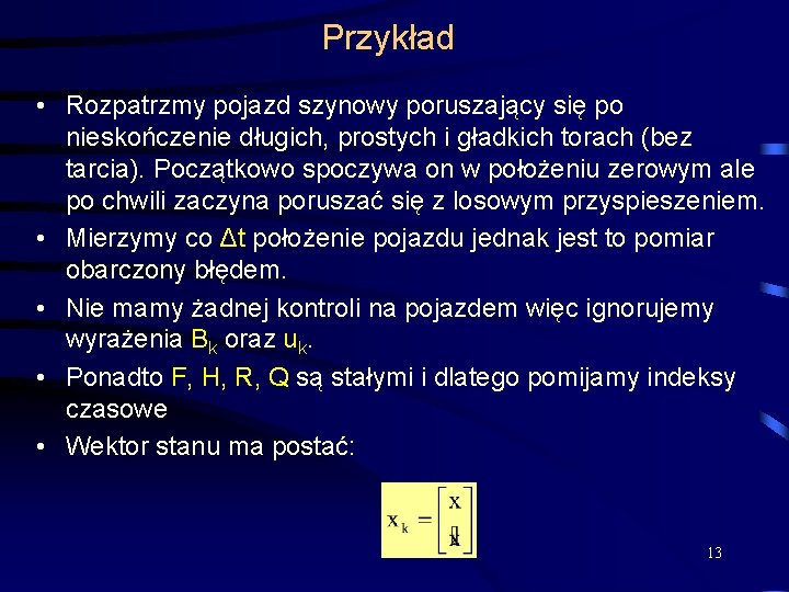 Przykład • Rozpatrzmy pojazd szynowy poruszający się po nieskończenie długich, prostych i gładkich torach