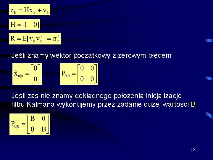 Jeśli znamy wektor początkowy z zerowym błędem Jeśli zaś nie znamy dokładnego położenia inicjalizacje