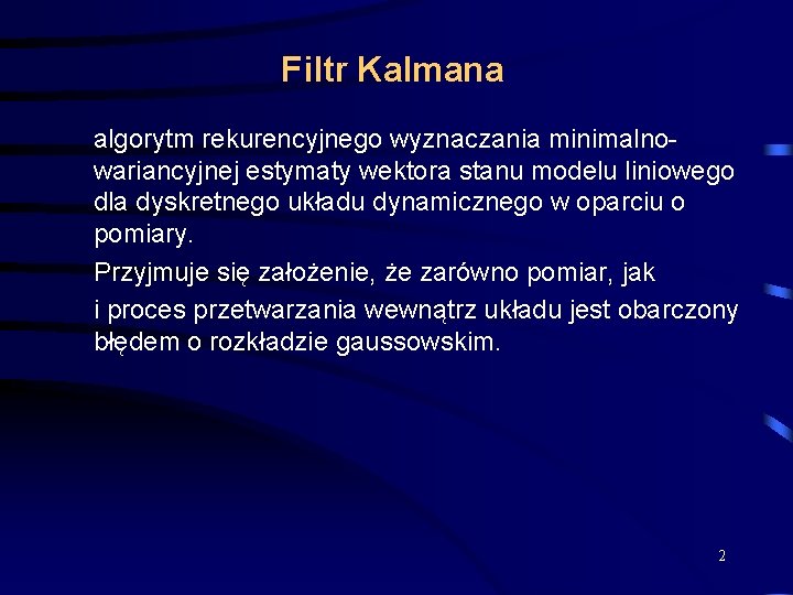 Filtr Kalmana algorytm rekurencyjnego wyznaczania minimalnowariancyjnej estymaty wektora stanu modelu liniowego dla dyskretnego układu