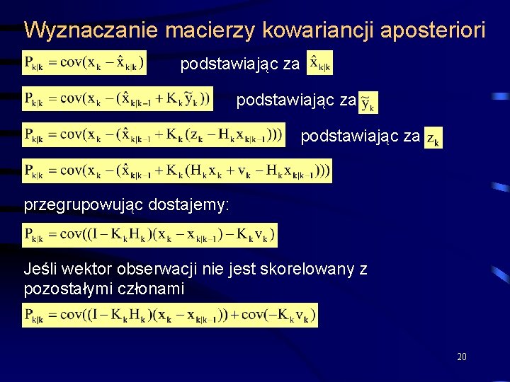 Wyznaczanie macierzy kowariancji aposteriori podstawiając za przegrupowując dostajemy: Jeśli wektor obserwacji nie jest skorelowany