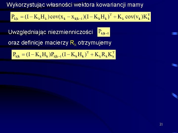 Wykorzystując własności wektora kowariancji mamy Uwzględniając niezmienniczości oraz definicje macierzy Rk otrzymujemy 21 